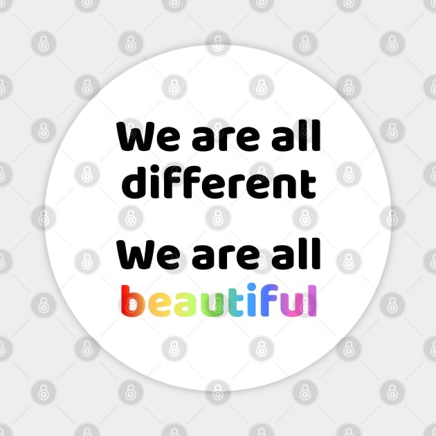 We are all different We are all beautiful Magnet by Mayhem24